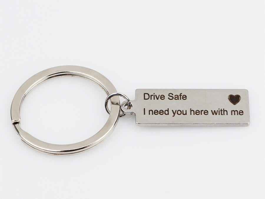 "Drive Safe I Need You Here With Me" Keychain