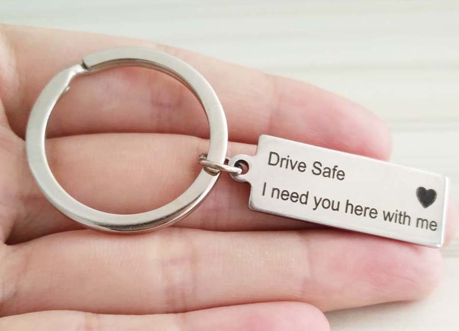 "Drive Safe I Need You Here With Me" Keychain