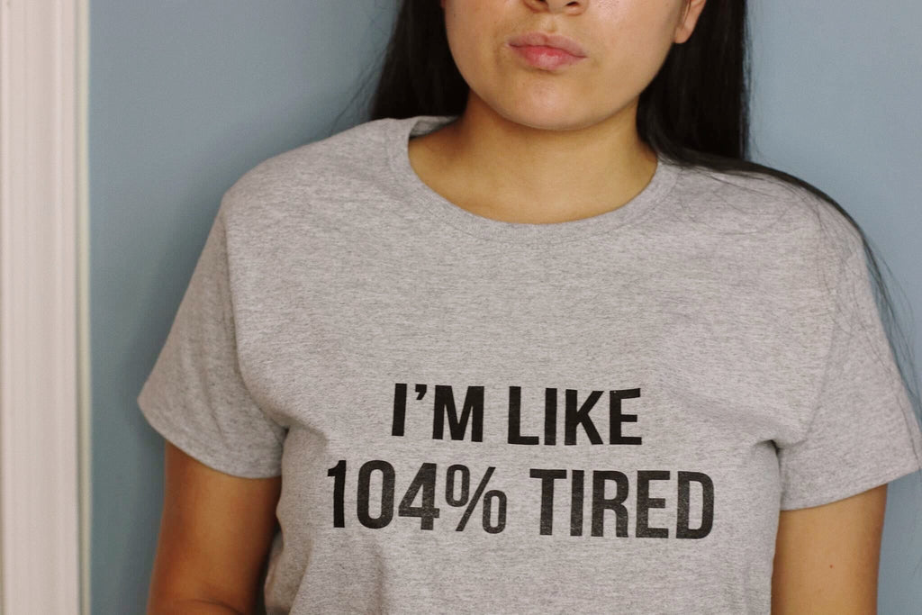 I'm like 104% tired SHIRT