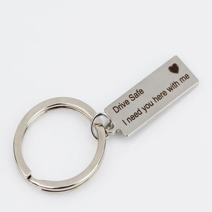 "Drive Safe I Need You Here With Me" Keychain