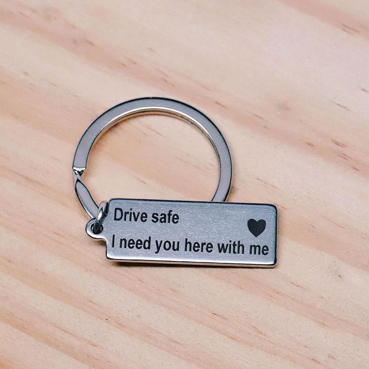 "Drive Safe I Need You Here With Me" Keychain